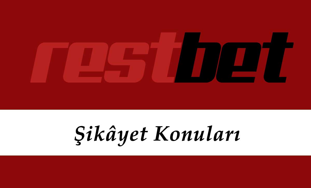 Restbet Şikâyet Konuları